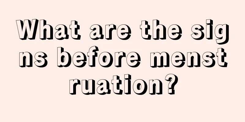 What are the signs before menstruation?