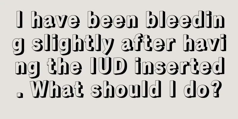 I have been bleeding slightly after having the IUD inserted. What should I do?