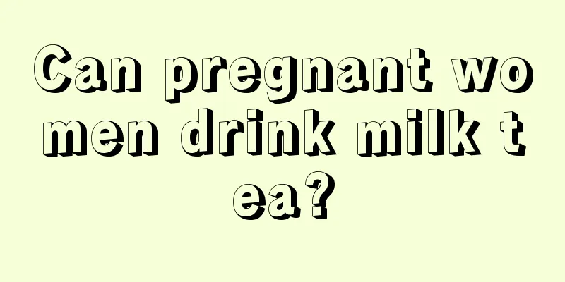 Can pregnant women drink milk tea?