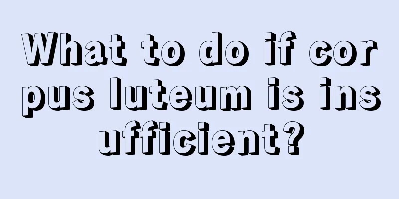 What to do if corpus luteum is insufficient?