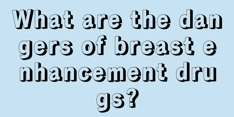 What are the dangers of breast enhancement drugs?