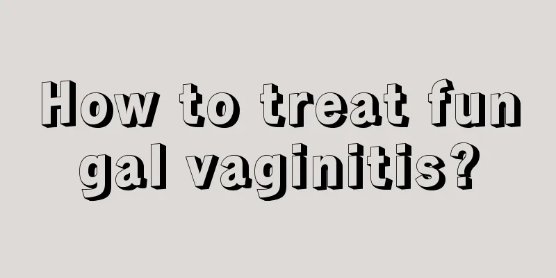 How to treat fungal vaginitis?