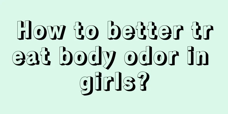 How to better treat body odor in girls?