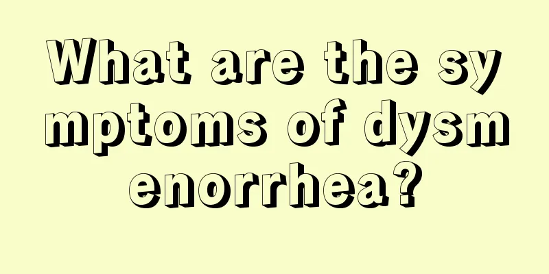 What are the symptoms of dysmenorrhea?