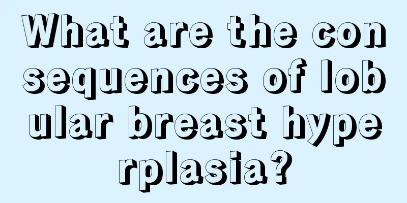 What are the consequences of lobular breast hyperplasia?