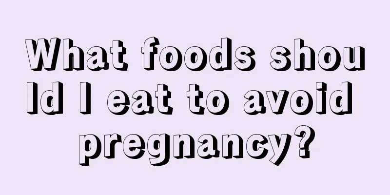 What foods should I eat to avoid pregnancy?