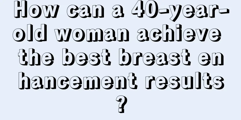 How can a 40-year-old woman achieve the best breast enhancement results?