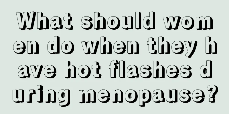 What should women do when they have hot flashes during menopause?