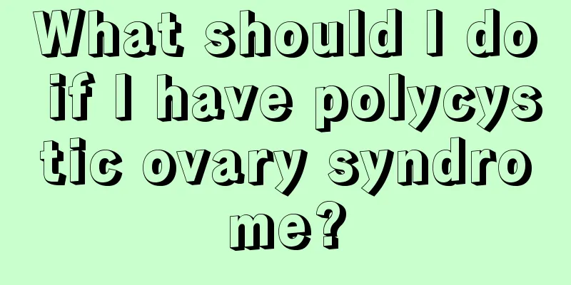 What should I do if I have polycystic ovary syndrome?