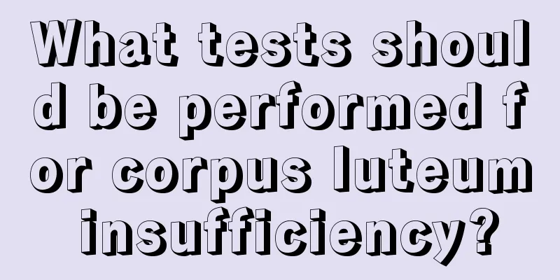 What tests should be performed for corpus luteum insufficiency?