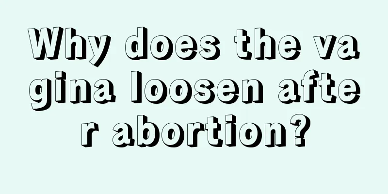 Why does the vagina loosen after abortion?