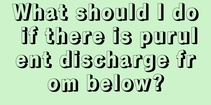 What should I do if there is purulent discharge from below?