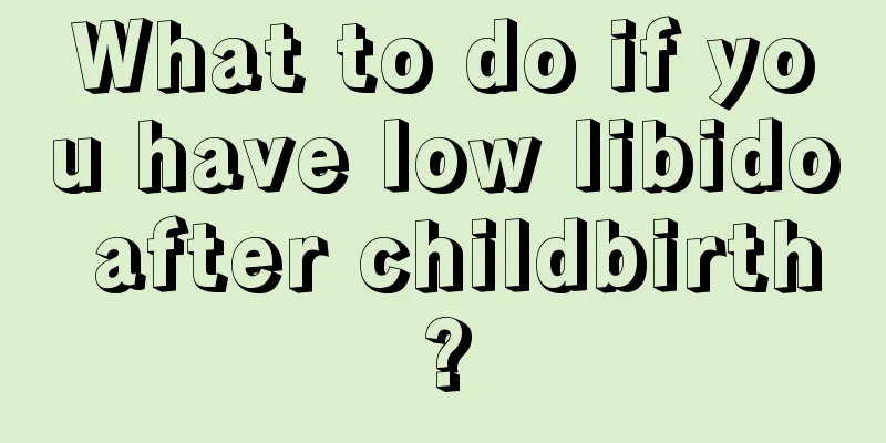 What to do if you have low libido after childbirth?