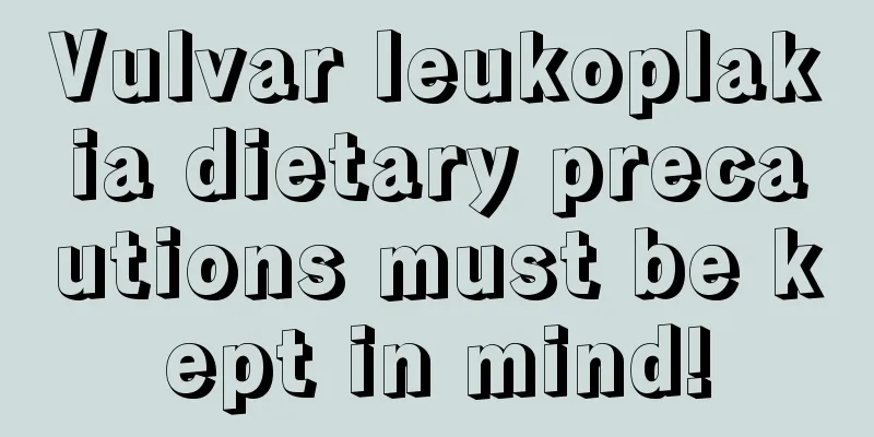 Vulvar leukoplakia dietary precautions must be kept in mind!