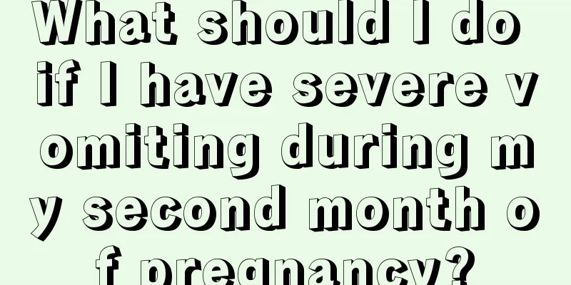 What should I do if I have severe vomiting during my second month of pregnancy?