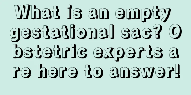 What is an empty gestational sac? Obstetric experts are here to answer!