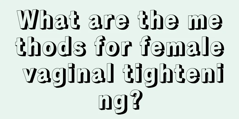 What are the methods for female vaginal tightening?