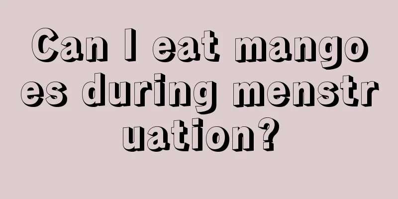 Can I eat mangoes during menstruation?