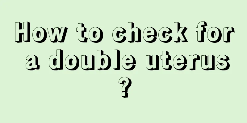 How to check for a double uterus?