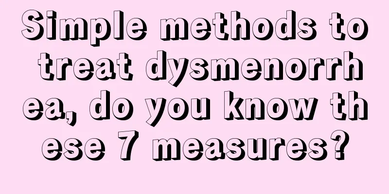 Simple methods to treat dysmenorrhea, do you know these 7 measures?