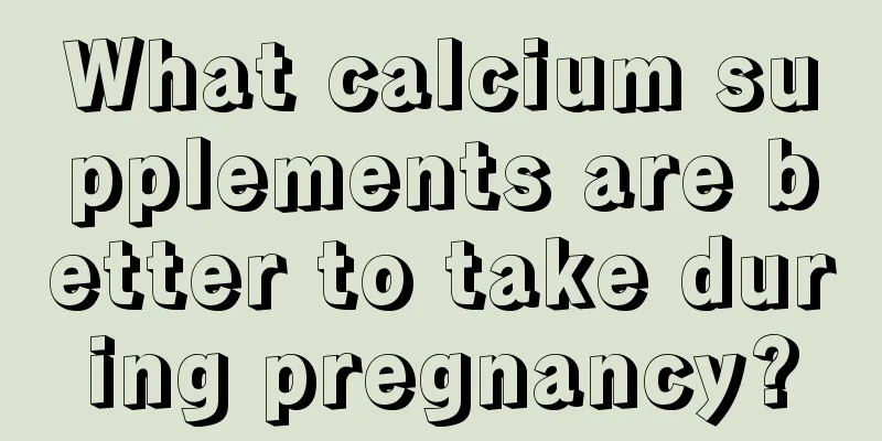 What calcium supplements are better to take during pregnancy?