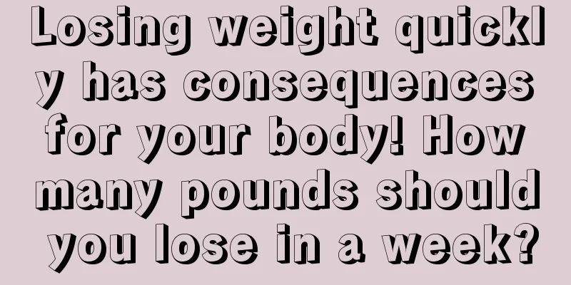 Losing weight quickly has consequences for your body! How many pounds should you lose in a week?