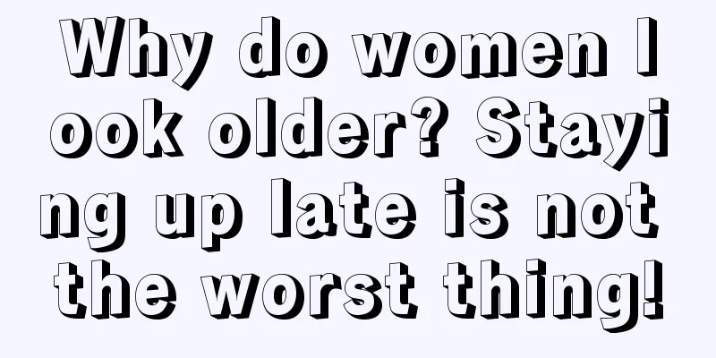 Why do women look older? Staying up late is not the worst thing!