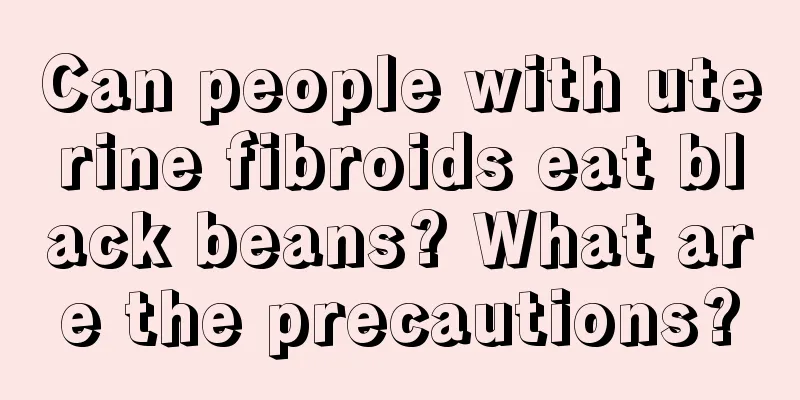 Can people with uterine fibroids eat black beans? What are the precautions?