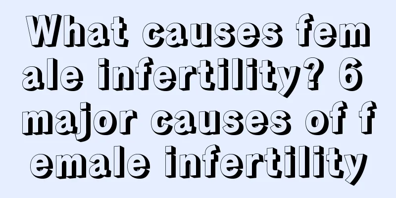 What causes female infertility? 6 major causes of female infertility