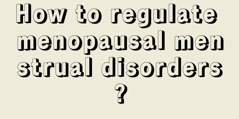 How to regulate menopausal menstrual disorders?