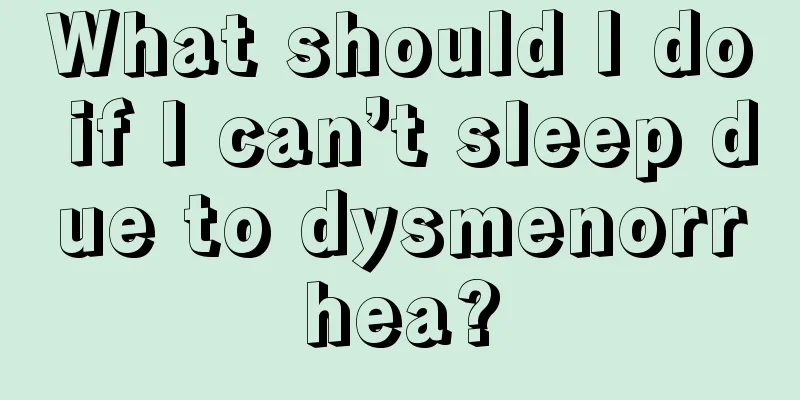 What should I do if I can’t sleep due to dysmenorrhea?