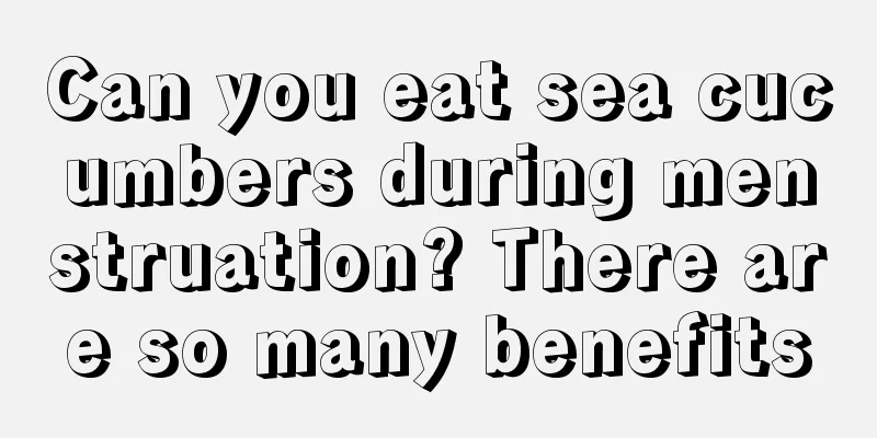 Can you eat sea cucumbers during menstruation? There are so many benefits