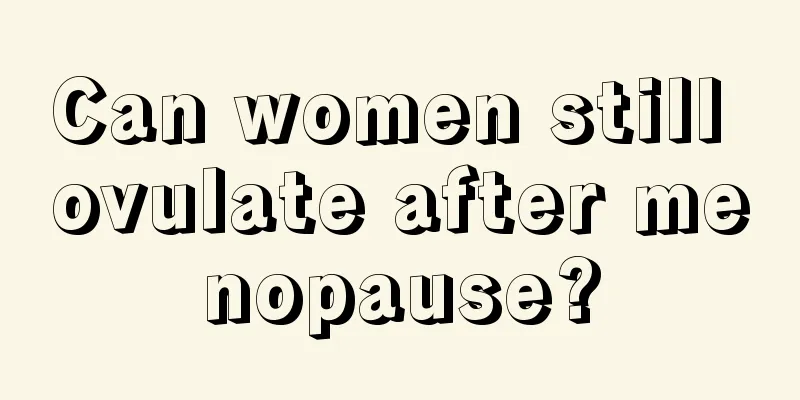 Can women still ovulate after menopause?