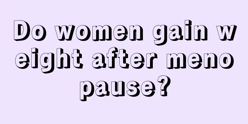 Do women gain weight after menopause?