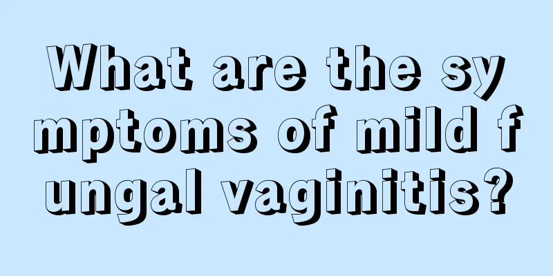 What are the symptoms of mild fungal vaginitis?