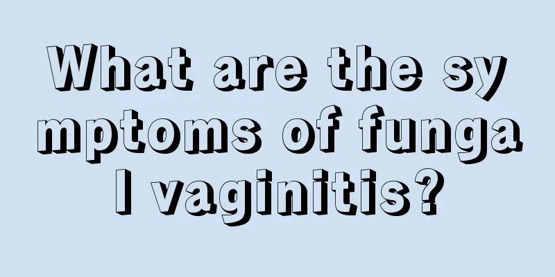 What are the symptoms of fungal vaginitis?