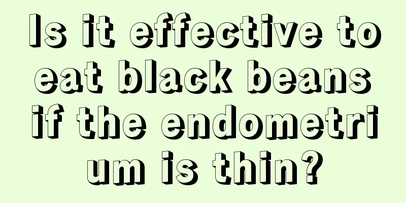 Is it effective to eat black beans if the endometrium is thin?