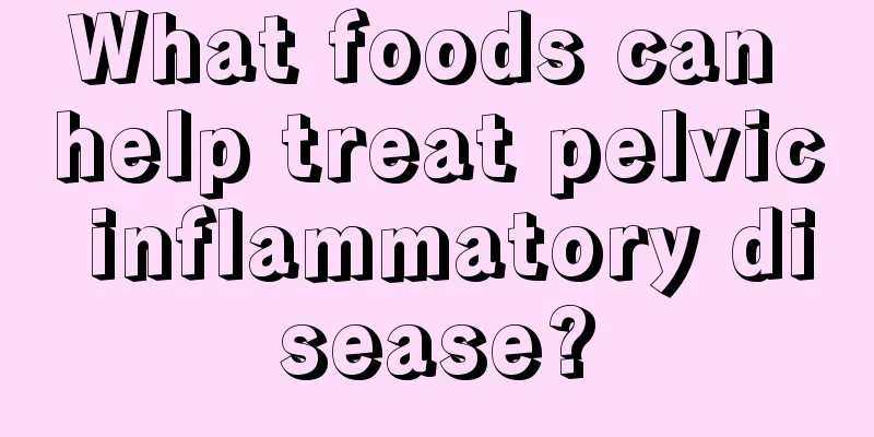 What foods can help treat pelvic inflammatory disease?