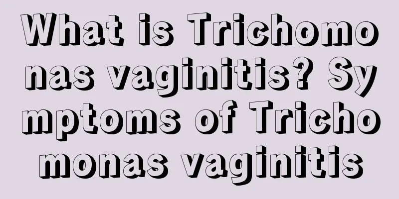 What is Trichomonas vaginitis? Symptoms of Trichomonas vaginitis