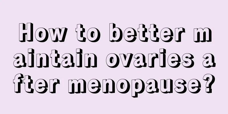 How to better maintain ovaries after menopause?