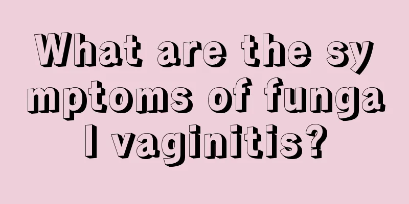 What are the symptoms of fungal vaginitis?