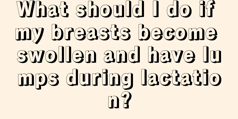 What should I do if my breasts become swollen and have lumps during lactation?