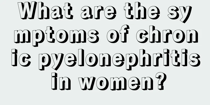 What are the symptoms of chronic pyelonephritis in women?