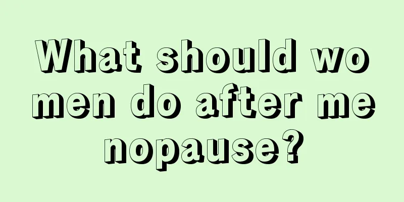 What should women do after menopause?