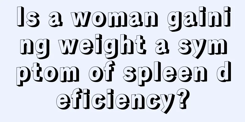 Is a woman gaining weight a symptom of spleen deficiency?