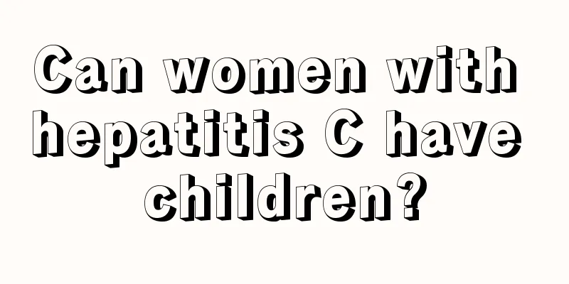 Can women with hepatitis C have children?