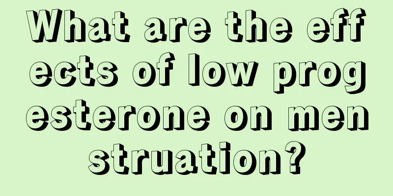 What are the effects of low progesterone on menstruation?