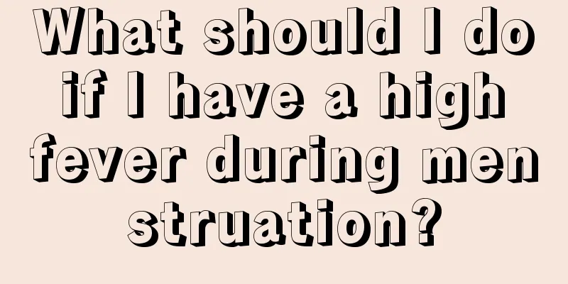 What should I do if I have a high fever during menstruation?