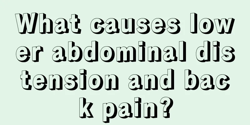 What causes lower abdominal distension and back pain?