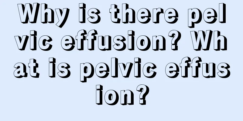 Why is there pelvic effusion? What is pelvic effusion?